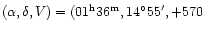 $(\alpha,\delta,V)=(01^{\rm h}36^{\rm m},14^\circ55',+570$