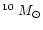 $^{10}~M_\odot$