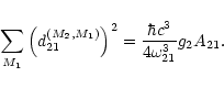 \begin{displaymath}\sum_{M_1}\left( {d}^{(M_2,M_1)}_{21}\right)^{2} = \frac{\hbar c^3}{4\omega^3_{21}}g_2A_{21}.
\end{displaymath}