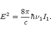 \begin{displaymath}E^2 = \frac{8\pi}{c}\hbar\nu_1I_1.
\end{displaymath}