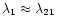 $\lambda_1\approx\lambda_{21}$