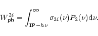 \begin{displaymath}W^{2i}_{\rm ph} = \int_{{\rm IP}-h\nu}^{\infty}\sigma_{2i}(\nu)P_2(\nu){\rm d}\nu.
\end{displaymath}