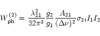 \begin{displaymath}W^{(2)}_{\rm ph} = \frac{\lambda^2_{21}}{32\pi^3}\frac{g_2}{g_1}
\frac{A_{21}}{(\Delta\nu)^2}\sigma_{2i}I_1I_2
\end{displaymath}