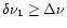 $\delta \nu _1\geq \Delta \nu $