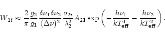 \begin{displaymath}W_{1i}\approx \frac{2}{\pi}\frac{g_2}{g_1}\frac{\delta\nu_1\d...
...\nu_1}{kT^1_{\rm eff}}
-\frac {h\nu_2}{kT^2_{\rm eff}}\right).
\end{displaymath}