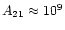 $A_{21}\approx 10^9$