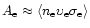$A_{\rm e}\approx\langle n_{\rm e}\upsilon_{\rm e} \sigma_{\rm e}\rangle$