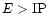 $E>{\rm IP}$