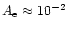 $A_{\rm e} \approx 10^{-2}$