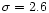 ${\sigma } = 2.6$
