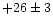 $+26\pm3$