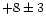 $+8\pm3$
