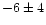 $-6\pm4 $