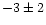 $-3\pm2$