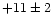 $+11\pm2 $