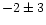 $-2\pm3 $