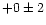$+0\pm2 $