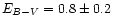 $E_{B-V} = 0.8\pm0.2$