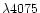 $\lambda4075$