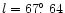 $l = 67\hbox{$.\!\!^\circ$ }64$