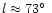 $l \approx 73\hbox{$^\circ$ }$