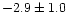 $-2.9\pm1.0$
