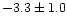 $-3.3\pm1.0$