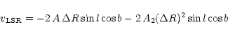 \begin{displaymath}v_{\rm LSR} = -2\,A\,\Delta R \sin l \cos b -
2\,A_2 (\Delta R)^2 \sin l \cos b
\end{displaymath}