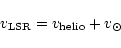 \begin{displaymath}v_{\rm LSR} = v_{\rm helio}+v_{\odot}
\end{displaymath}