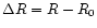 $\Delta R = R-R_0$