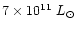 $ 7\times 10^{11}~
L_{\odot}$