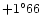 $+1^\circ 66$