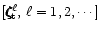 $[\zeta\hspace{-.19cm}\zeta\hspace{-.19cm}\zeta^{\ell}_{\rm t},\,\ell=1,2,\cdots\,]$