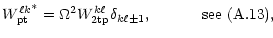 % latex2html id marker 5886
$\displaystyle {W^{\ell k}_{\rm pt}}^*
=\Omega^2 W^{k\ell}_{\rm 2tp}\delta_{k\ell\pm 1},
\hspace{1.15cm}{\rm see}~(\rm\ref{W2pt-int}),$