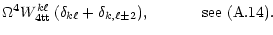 % latex2html id marker 5888
$\displaystyle \Omega^4 W^{k\ell}_{\rm 4tt}\,
(\delta_{k\ell}+\delta_{k,\ell\pm 2}),\hspace{1.2cm}{\rm see}~(\rm\ref{W4tt-int}).$