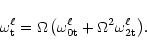 \begin{displaymath}
\omega^\ell_{\rm t}=\Omega\left(\omega^\ell_{\rm0t}+\Omega^2
\omega^\ell_{\rm 2t}\right)\!. \end{displaymath}