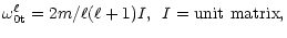 $\displaystyle \omega^\ell_{\rm0t} =2m/\ell(\ell+1) I,\,\,\, I=\rm {unit \hspace{.13cm} matrix},$