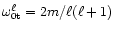 $\omega^\ell_{\rm0t}=2m/\ell(\ell+1)$