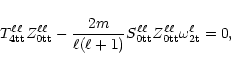 \begin{displaymath}
T^{\ell\ell}_{\rm 4tt}Z^{\ell\ell}_{\rm0tt}-{2m\over
\ell(\e...
...ell\ell}_{\rm0tt}
Z^{\ell\ell}_{\rm0tt}\omega^\ell_{\rm 2t}=0, \end{displaymath}