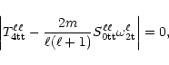 \begin{displaymath}
\left\vert T^{\ell\ell}_{\rm 4tt}-{2m\over\ell(\ell+1)}S^{\ell\ell}_{\rm0tt}
\omega^\ell_{\rm 2t}\right\vert=0,
\end{displaymath}