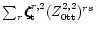 $\sum_r\zeta\hspace{-.19cm}\zeta\hspace{-.19cm}\zeta^{r,2}_{\rm t}(Z^{2,2}_{\rm0tt})^{rs}$