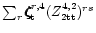 $\sum_r\zeta\hspace{-.19cm}\zeta\hspace{-.19cm}\zeta^{r,
4}_{\rm t}(Z^{4,2}_{\rm 2tt})^{rs}$