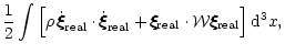 $\displaystyle {1\over 2} \int \left[
\rho\, \dot{\xi\hspace{-.18cm}\xi\hspace{-...
... {\cal W} \xi\hspace{-.18cm}\xi\hspace{-.18cm}\xi_{\rm real}\right] {\rm d}^3x,$