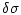 $\displaystyle \delta\sigma$