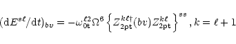 \begin{displaymath}
({\rm d} E^{s\ell}/{\rm d}t)_{bv}= -\omega^{\ell
2}_{\rm0t} ...
...er}_{\rm 2pt}(bv)
Z^{k\ell}_{\rm 2pt} \right\}^{ss}, k=\ell+1
\end{displaymath}