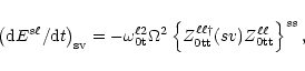 \begin{displaymath}
\left({\rm d} E^{s\ell}/{\rm d}t\right)_{\rm sv}= -\omega^{\...
...\ell\dagger}_{\rm0tt} (sv)
Z^{\ell\ell}_{\rm0tt}\right\}^{ss}, \end{displaymath}