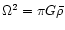 $\Omega^2=\pi G\bar\rho$