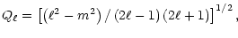 $\displaystyle Q_\ell=\left[\left(\ell^2-m^2\right)/\left(2\ell-1\right)\left(2\ell+1\right)\right]^{1/2},$
