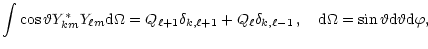 $\displaystyle \int\cos\vartheta Y^*_{km}Y_{\ell
m}{\rm d}\Omega=Q_{\ell+1}\delt...
...{k,\ell-1}\,,\quad
{\rm d}\Omega=\sin\vartheta {\rm d}\vartheta {\rm d}\varphi,$