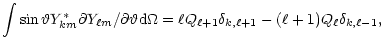 $\displaystyle \int\sin\vartheta Y^*_{km}\partial Y_{\ell m}/\partial\vartheta
{\rm d}\Omega=\ell Q_{\ell+1}\delta_{k,\ell+1}-(\ell+1)Q_\ell\delta_{k,\ell-1},$